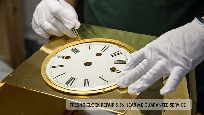 Fresno Clock Repair & 5$ Near Me Guarantee Service