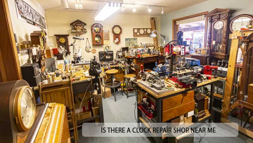 İs There A Clock Repair Shop Near Me