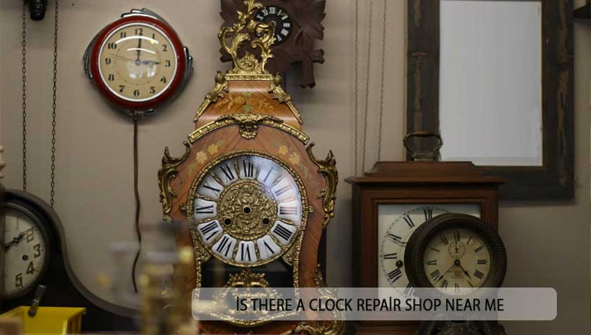 İs There A Clock Repair Shop Near Me