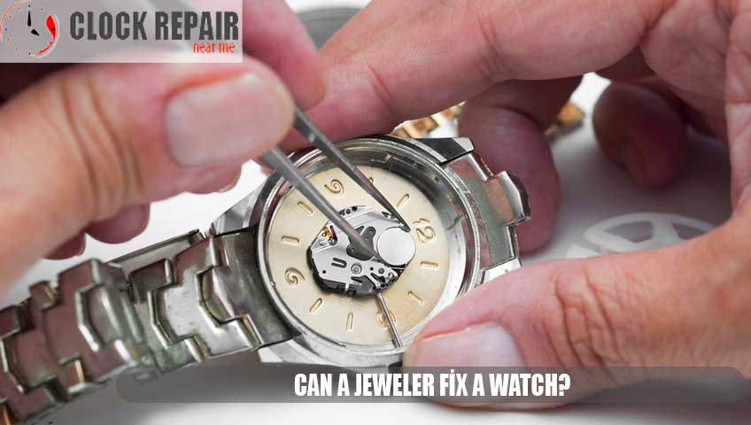 Can A Jeweler Fix A Watch?