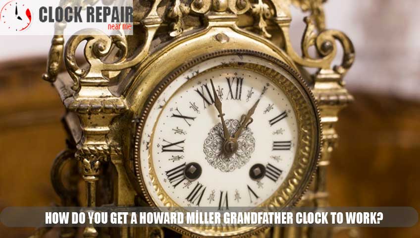 How do you get a Howard Miller grandfather clock to work