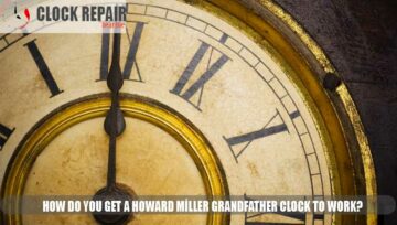 How do you get a Howard Miller grandfather clock to work? 10 Steps