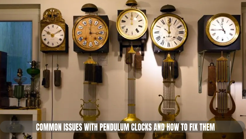 Common Issues with Pendulum Clocks and How to Fix Them